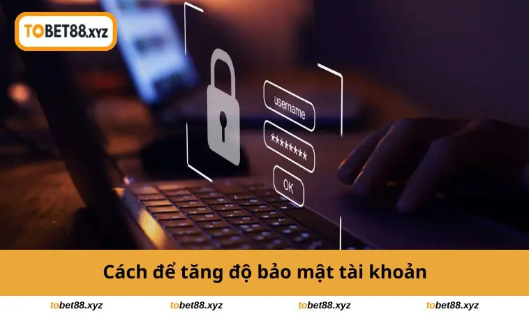 Cách tăng độ bảo mật